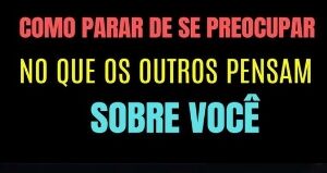 Ebook Como parar de se preocupar com que as pessoas pensam sobre você.pdf